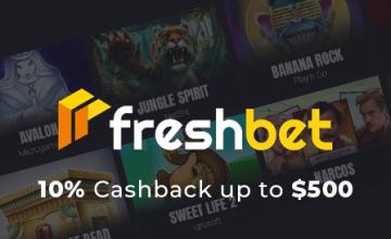 Enjoy 10% Cashback up to $500 every week at FreshBet Casino! 