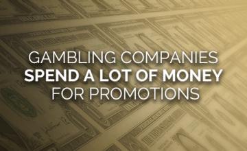 Gambling Companies Spent A Lot of Money On Promotions 